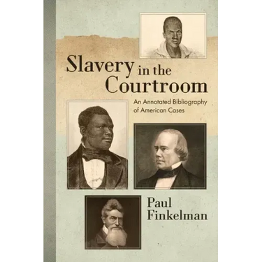 Slavery in the Courtroom (1985): An Annotated Bibliography of American Cases