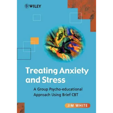 Treating Anxiety and Stress: A Group Psycho-Educational Approach Using Brief CBT