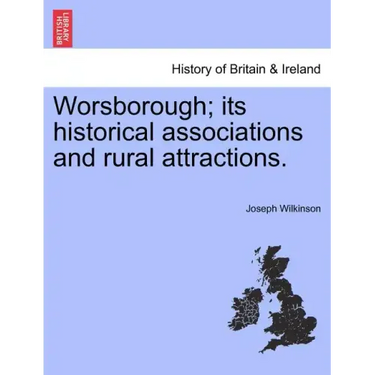 Worsborough; its historical associations and rural attractions.