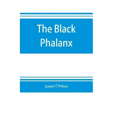 The black phalanx; a history of the Negro soldiers of the United States in the wars of 1775-1812, 1861-'65