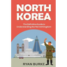 North Korea: The Definitive Guide to Understanding the Hermit Kingdom