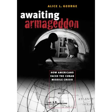 Awaiting Armageddon: How Americans Faced the Cuban Missile Crisis