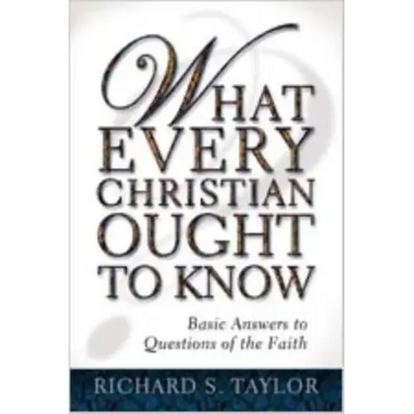 What Every Christian Ought to Know: Basic Answers to Questions of the Faith