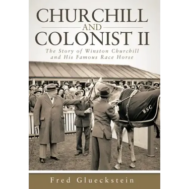 Churchill and Colonist II: The Story of Winston Churchill and His Famous Race Horse