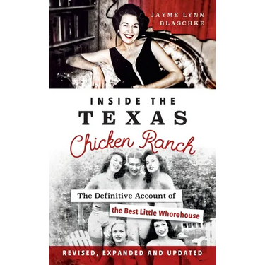 Inside the Texas Chicken Ranch: The Definitive Account of the Best Little Whorehouse