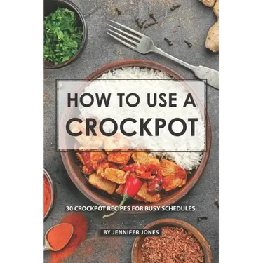How to use a Crockpot: 30 Crockpot Recipes for Busy Schedules