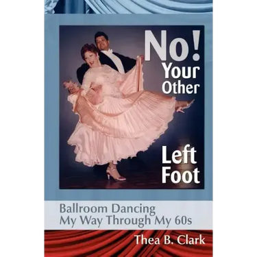 No! Your Other Left Foot: Ballroom Dancing My Way Through My 60s