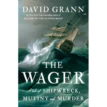 The Wager: A Tale of Shipwreck, Mutiny and Murder