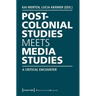 Postcolonial Studies Meets Media Studies: A Critical Encounter