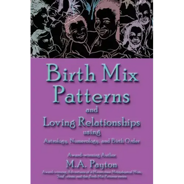 Birth Mix Patterns and Loving Relationships Using Astrology, Numerology and Birth Order
