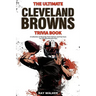 The Ultimate Cleveland Browns Trivia Book: A Collection of Amazing Trivia Quizzes and Fun Facts for Die-Hard Browns Fans!