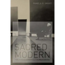Sacred Modern: Faith, Activism, and Aesthetics in the Menil Collection