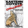 Eastern Coyote Challenge: The Complete Guide to Calling the Elusive Eastern Coyote