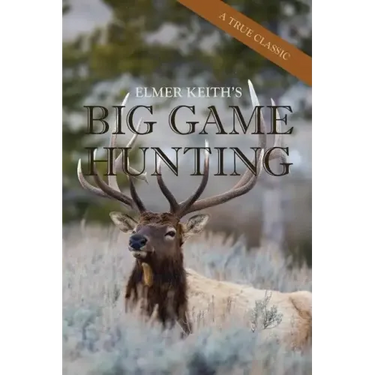 Elmer Keith's Big Game Hunting