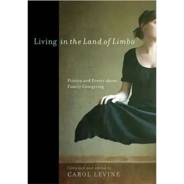Living in the Land of Limbo: Fiction and Poetry about Family Caregiving