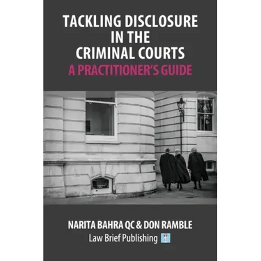Tackling Disclosure in the Criminal Courts - A Practitioner's Guide