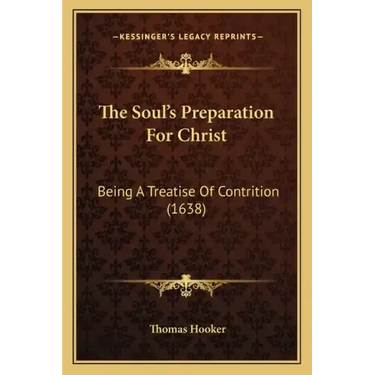 The Soul's Preparation For Christ: Being A Treatise Of Contrition (1638)