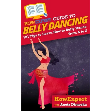 HowExpert Guide to Belly Dancing: 101+ Tips to Learn How to Belly Dance from A to Z