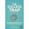 The Success Trap: Why Good People Stay in Jobs They Don't Like and How to Break Free