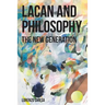Lacan and Philosophy: The New Generation