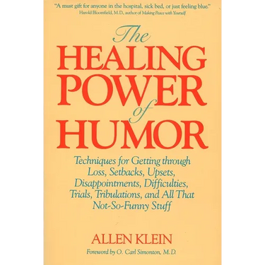 The Healing Power of Humor: Techniques for Getting Through Loss, Setbacks, Upsets, Disappointments, Difficulties, Trials, Tribulations, and All That N