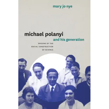 Michael Polanyi and His Generation: Origins of the Social Construction of Science