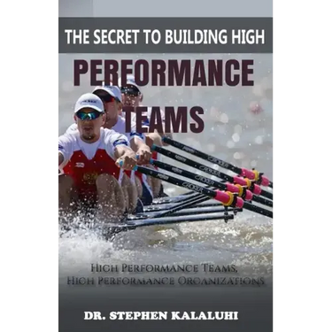 The Secret to Building High Performance Teams: High Performance Teams, High Performance Organizations