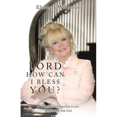 Lord, How Can I Bless You?: A Fresh New Approach to Your Relationship with God