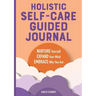 Holistic Self-Care Guided Journal: Nurture Yourself, Expand Your Mind, Embrace Who You Are
