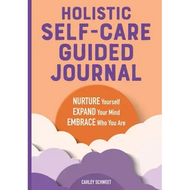 Holistic Self-Care Guided Journal: Nurture Yourself, Expand Your Mind, Embrace Who You Are