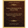 Camera Adventures in the African Wilds: Being an Account of a Four Months' Expedition in British East Africa (1910)