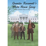 Quentin Roosevelt's White House Gang: The Greatest Place to Play