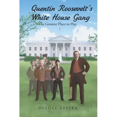 Quentin Roosevelt's White House Gang: The Greatest Place to Play