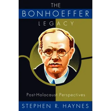 The Bonhoeffer Legacy: Post-Holocaust Perspectives