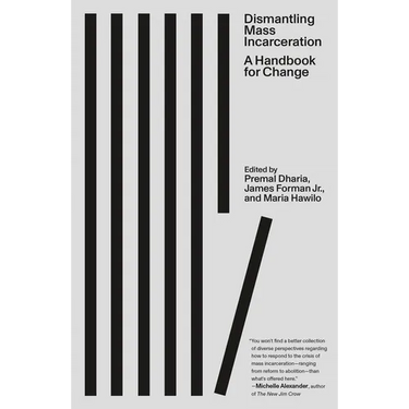 Dismantling Mass Incarceration: A Handbook for Change
