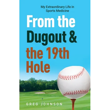 From the Dugout and the 19th Hole: My Extraordinary Life in Sports Medicine