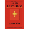 To the Last Drop: A Novel of Water, Oppression, and Rebellion