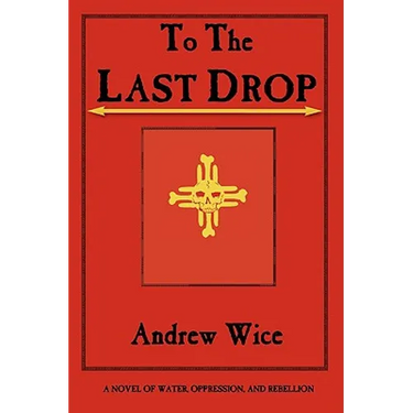 To the Last Drop: A Novel of Water, Oppression, and Rebellion