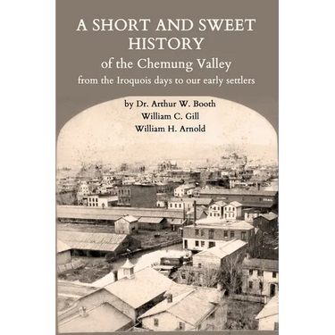 A Short and Sweet History of the Chemung Valley from the Iroquois Days to 1923