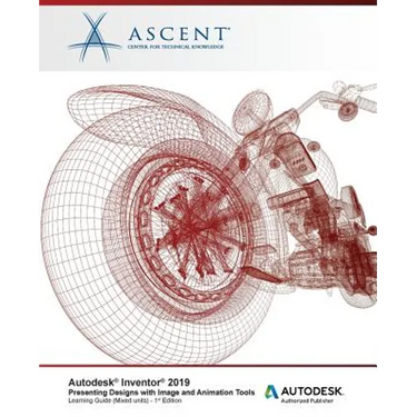 Autodesk Inventor 2019: Presenting Designs with Image and Animation Tools (Mixed: Autodesk Authorized Publisher