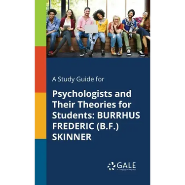 A Study Guide for Psychologists and Their Theories for Students: Burrhus Frederic (B.F.) Skinner