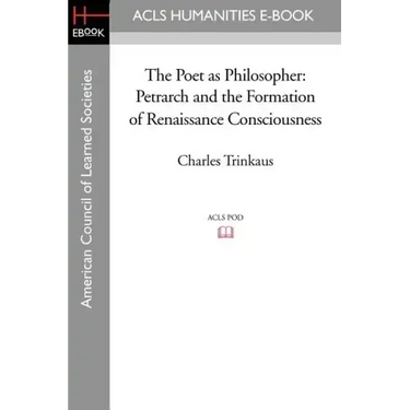 The Poet as Philosopher: Petrarch and the Formation of Renaissance Consciousness