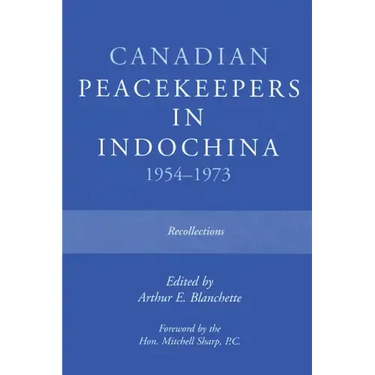 Canadian Peacekeepers in Indochina 1954-1973: Recollections