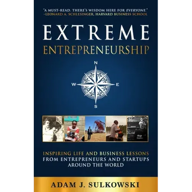 Extreme Entrepreneurship: Inspiring Life and Business Lessons from Entrepreneurs and Startups around the World
