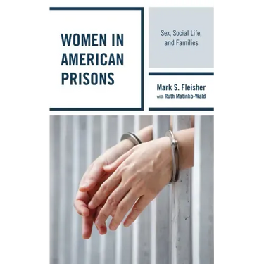 Women in American Prisons: Sex, Social Life, and Families