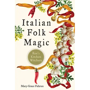 Italian Folk Magic: Rue's Kitchen Witchery