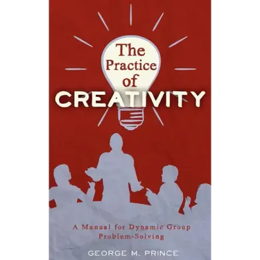 The Practice of Creativity: A Manual for Dynamic Group Problem-Solving