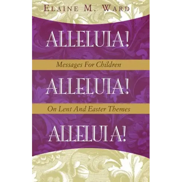 Alleluia!: Messages for Children on Lent and Easter Themes