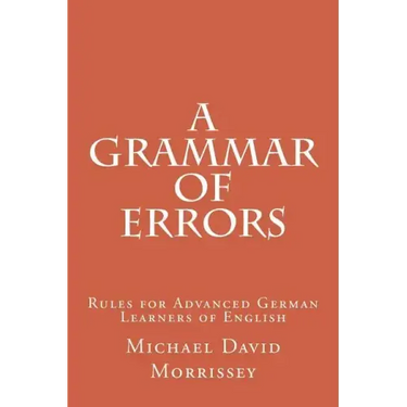A Grammar of Errors: Rules for Advanced German Learners of English
