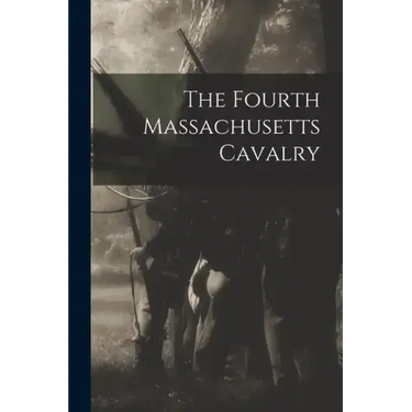 The Fourth Massachusetts Cavalry